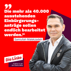 Eine Zitatgrafik mit Samiullah Malekzadeh, er ist rechts im Bild vor einemq eingefügten roten Hintergrund zu sehen. Als Zitat steht dort „Die mehr als 40.000 ausstehenden Einbürgerungsanträge sollen endlich bearbeitet werden.“