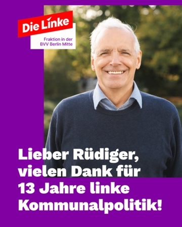 Foto von Rüdiger Lötzer, ehemaliger Bezirksverordneter für die Linke in Berlin Mitte. Darunter steht: „Lieber Rüdiger, vielen Dank für 13 Jahre linke Kommunalpolitik!“