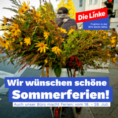 ferien sharepic v2 Foto eines Blumenkuriers auf dem Fahrrad. Im Mittelpunkt des Bildes sind verschiedene gelbe Blumen zu sehen. Dort steht „Wir wünschen schöne Sommerferien“ und darunter „Auch unser Fraktionsbüro macht Ferien: Vom 18. Bis 28. Juli.