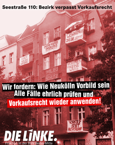 Foto der Fassade der Seestraße 110. Es sind mehrere Banner angebracht auf denen u.a. steht „Milieu braucht Schutz“ oder „Wohnen ist keine Ware“. Als Schlagzeile stehen in der Mitte des Bilds „Wir fordern: Wie Neukölln Vorbild sein. Alle Fälle ehrlich prüfen und Vorkaufsrecht wieder anwenden!“