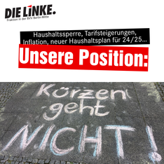 Bildmontage. In zwei Textboxen steht „Haushaltssperre, Tarifsteigerungen, Inflation, neuer Haushaltsplan für 24/25 …. Unsere Position:“ darunter ist ein Foto von einem Kreidegraffiti, dort steht „Kürzen geht nicht!“. 