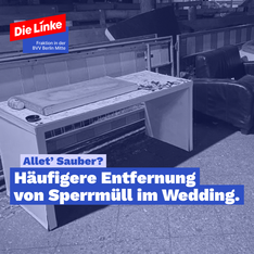 sperrmüll wedding Foto vom Sperrmüll. Dort steht „Allet‘ sauber? Häufigere Entfernung von Sperrmüll im Wedding“