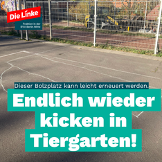 bolzplatz tiergarten v2 Foto vom Bolzplatz „Gockel“ in der Derfflingerstraße an einem sonnigen Tag. In grün steht dort: „Dieser Bolzplatz lässt sich leicht wiederherstellen. Endlich wieder kicken in Tiergarten.“