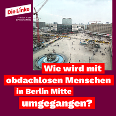 Sharepic Umgang Obdachlose Bild vom Alexanderplatz. Darunter steht weiß auf rot: „Wie wird in Berlin Mitte mit obdachlosen Menschen umgegangen?“